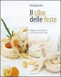 Il cibo per le feste. Religione, storia, tradizione e ricette della nostra cucina Prezzo Di Fabbrica