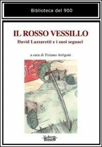 Prezzo Conveniente Il rosso vessillo. David Lazzaretti e i suoi seguaci