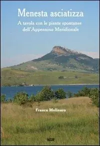 Menesta asciatizza. A tavola con le piante spontanee dell‘Appennino meridionale A Buon Prezzo