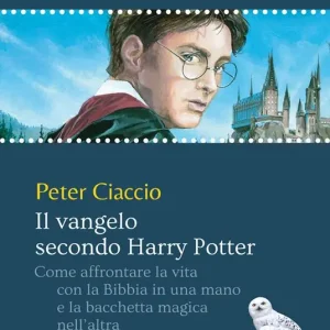 Must-Have Il vangelo secondo Harry Potter. Come affrontare la vita con la Bibbia in una mano e la bacchetta magica nell‘altra