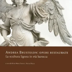 Andrea Brustolon. Opere restaurate. La scultura lignea in età barocca Spedizione Espresso
