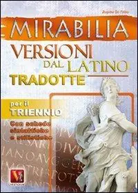 Mirabilia. Versioni dal latino tradotte per il triennio Reso Gratuito