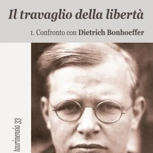 Soddisfatti O Rimborsati Il travaglio della libertà. Vol. 1 Confronto con Dietrich Bonhoeffer