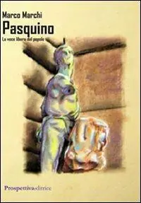 Pasquino. La voce libera del popolo Subito Disponibile