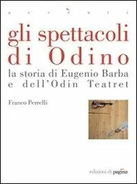 Gli spettacoli di Odino. La storia di Eugenio Barba e dell‘Odin Teatret Offerta Speciale