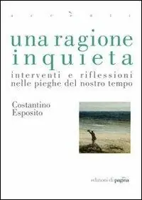 Una ragione inquieta. Interventi e riflessioni nelle pieghe del nostro tempo Spedizione Espresso