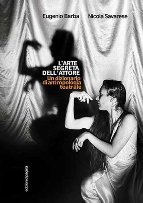 L‘arte segreta dell‘attore. Un dizionario di antropologia teatrale Reso Gratuito