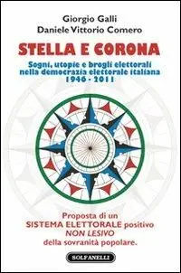 Stella e corona. Sogni, utopie e brogli elettorali nella democrazia elettorale italiana (1946-2011) Prezzo Conveniente