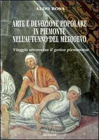 Più Venduto Arte e devozione popolare in Piemonte nell‘autunno del Medioevo. Viaggio attraverso il gotico subalpino. Ediz. illustrata