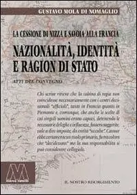 Affare Nazionalità, identità e ragion di Stato. La cessione di Nizza e Savoia alla Francia. Riflessioni a 150 anni (1860-2010)