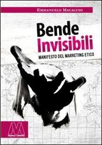 Bende invisibili. Manifesto del marketing etico Miglior Prezzo
