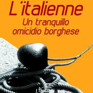 L‘italienne. Un tranquillo omicidio borghese Prezzo Conveniente