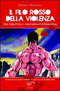 Subito Disponibile Il filo rosso della violenza. Ken il guerriero e i suoi antenati di Hong Kong