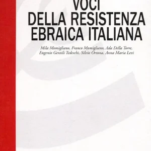Voci della resistenza ebraica italiana. Mila Momigliano, Franco Momigliano, Ada Della Torre, Eugenio Gentili Tedeschi, Silvio Ortona, Annamaria Levi Sconto