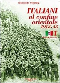 Italiani al confine orientale 1918-43. Storia & memorie. Vol. 1 Nuova Collezione