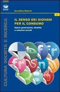 Offerta Il senso dei giovani per il consumo. Nuove generazioni, identità e relazioni sociali