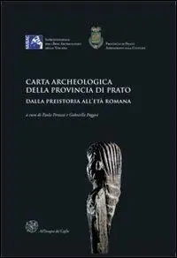 Carta archeologica della provincia di Prato. Dalla preistoria all‘età romana. Con CD-ROM Nuova Collezione