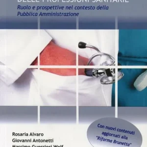 Il dirigente delle professioni sanitarie. Ruolo e prospettive nel contesto della pubblica amministrazione Prezzo Basso