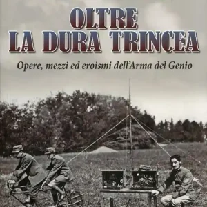 Di Tendenza Oltre la dura trincea. Opere, mezzi ed eroismi dell‘Arma del Genio