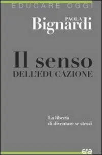 Il senso dell‘educazione. La libertà di diventare se stessi Pagamento Sicuro