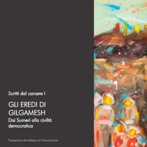 Scritti dal carcere. Gli eredi di Gilgamesh. Dai sumeri alla civiltà democratica. Vol. 1 Subito Disponibile