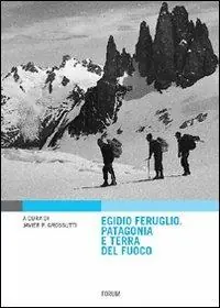 Egidio Feruglio. Patagonia e Terra del fuoco Affare
