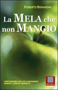 Di Tendenza La mela che non mangio. I meccanismi con cui l‘inconscio guasta i nostri progetti