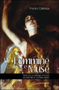 Femmine e muse. Epistolari e carteggi d‘amore di Gabriele d‘Annunzio Prezzo Ridotto