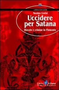 Uccidere per Satana. Diavolo e crimine in Piemonte Prezzo Di Fabbrica
