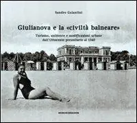 Promozione Giulianova e la «civiltà balneare». Turismo, ambiente e modificazioni urbane dall‘Ottocento preunitario al 1940