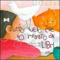 Tutto quello che ho imparato dai libri. Ediz. illustrata Direttamente Dal Produttore