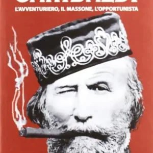 Prezzo Ridotto Garibaldi. L‘avventuriero, il massone, l‘opportunista