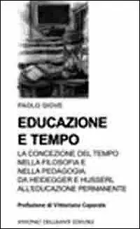 Educazione e tempo. La concezione del tempo nella filosofia e nella pedagogia. Da Heidegger e Husserl all‘educazione permanente Compra Oggi Stesso