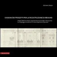 I disegni dei progetti per la ricostruzione di Messina. Analisi delle tecniche di rappresentazione tra Otto e Novecento. Tra linguaggio accademic o e nuove esperienze. Ediz. illustrata Solo Oggi
