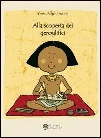 Alla scoperta dei geroglifici. Ediz. illustrata Prezzo Basso