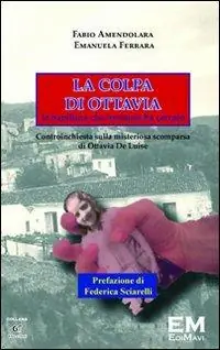 La colpa di Ottavia. La bambina che nessuno ha cercato. Controinchiesta sulla misteriosa scomparsa di Ottavia De Luise Offerta Del Giorno