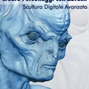 Creare personaggi con Zbrush, scultura digitale avanzata. Con DVD Solo Oggi