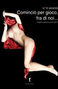 Ordina Subito Cominciò per gioco, fra di noi. I migliori racconti erotici 2011
