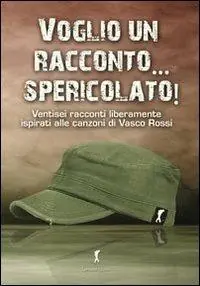 Voglio un racconto... spericolato! Ventisei racconti liberamente ispirati alle canzoni di Vasco Rossi A Buon Prezzo