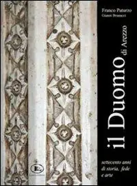 Il Duomo di Arezzo. Settecento anni di storia, fede e arte Acquista Ora
