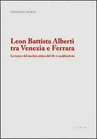 Leon Battista Alberti tra Venezia e Ferrara. Le tracce del nucleo antico del De re aedificatoria Prezzo Conveniente