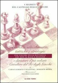 Prezzo Conveniente I segreti del castello degli scacchi. Esercizi, scacchimatti, tattiche e strategie e diventare il più valente cavaliere del re degli scacchi