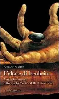 Saldi L‘altare di Isenheim. Mathis Grünewald pittore della morte e della resurrezione