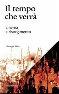 Più Venduto Il tempo che verrà. Cinema e Risorgimento. 1905-2011