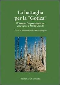 La battaglia per la «Gotica». Il secondo corpo statunitense da Firenze a Monte Grande Vendita Finale