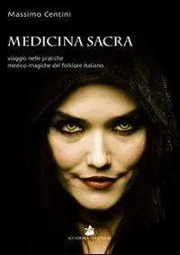 Medicina sacra. Viaggio nelle pratiche medico-magiche del folklore italiano Nuovo Arrivo