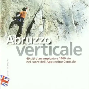 Spedizione Espresso Abruzzo verticale. 40 siti d‘arrampicata 1400 vie nel cuore dell‘Appennino centrale