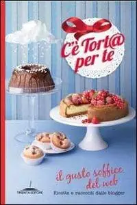 C‘è tort@ per te. Il gusto soffice del web. Ricette e racconti dalle blogger Popolare