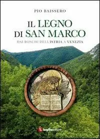Il legno di San Marco. Dai boschi dell‘Istria a Venezia Affare