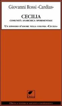 Cecilia. Comunità anarchica sperimentale. Un episodio d‘amore nella colonia «Cecilia» Di Tendenza